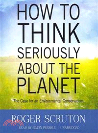 How to Think Seriously About the Planet ─ The Case for an Environmental Conservatism