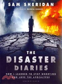 The Disaster Diaries—How I Learned to Stop Worrying and Love the Apocalypse 