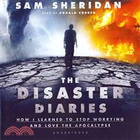 The Disaster Diaries—How I Learned to Stop Worrying and Love the Apocalypse 