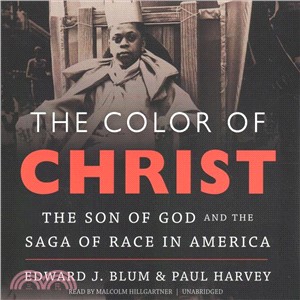 The Color of Christ ― The Son of God and the Saga of Race in America: Library Ed.