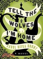 Tell the Wolves I'm Home ─ A Novel