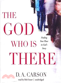 The God Who Is There — Finding Your Place in God's Story 