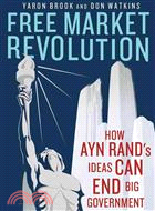 Free Market Revolution—How Ayn Rand's Ideas Can End Big Government 