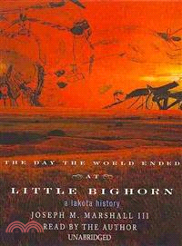 The Day the World Ended at Little Bighorn ─ A Lakota History