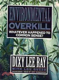 Environmental Overkill ─ Whatever Happened to Common Sense? 