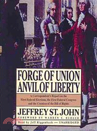 Forge of Union, Anvil of Liberty ─ A Correspondent's Report on the First Federal Elections, the First Federal Congress, and the Bill of Rights 