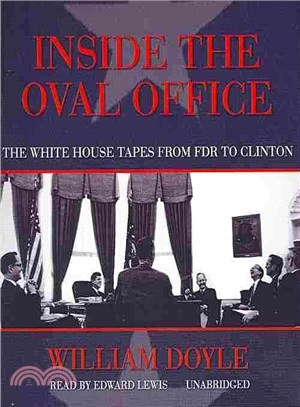 Inside the Oval Office ─ The White House Tapes from FDR to Clinton