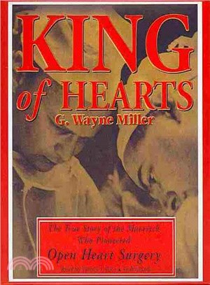 King of Hearts ─ The True Story of the Maverick Who Pioneered Open Heart Surgery