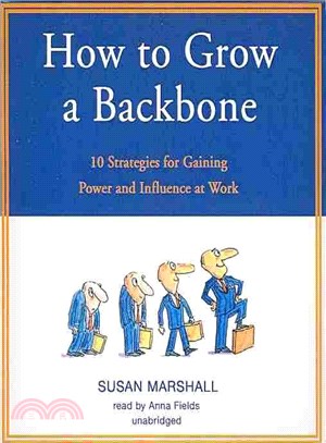 How to Grow a Backbone ─ 10 Strategies for Gaining Power and Influence at Work 