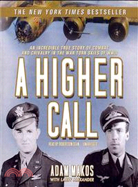 A Higher Call ─ An Incredible True Story of Combat and Chivalry in the War-Torn Skies of WWII