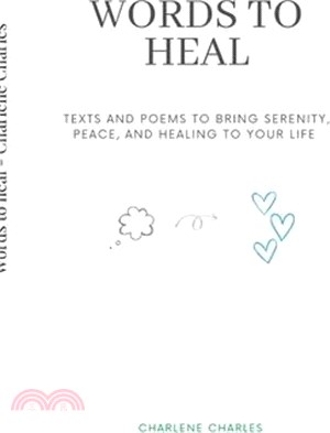 Words to heal: Texts and poems to Bring Serenity, Peace, and Healing to Your Life