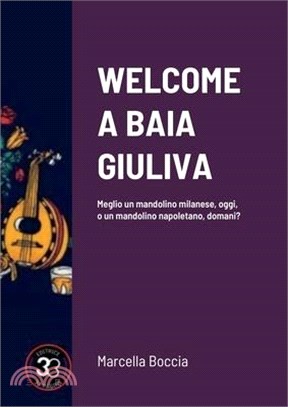 Welcome a Baia Giuliva: Meglio un mandolino milanese, oggi, o un mandolino napoletano, domani?