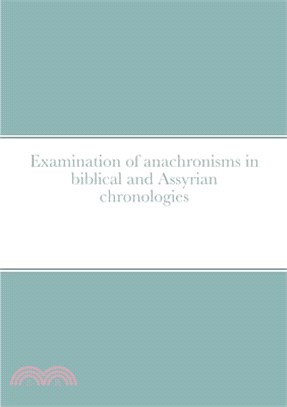 Examination of anachronisms in biblical and Assyrian chronologies