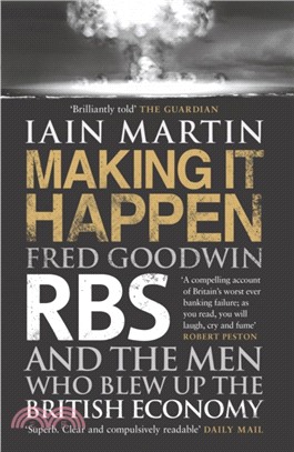 Making It Happen：Fred Goodwin, RBS and the men who blew up the British economy
