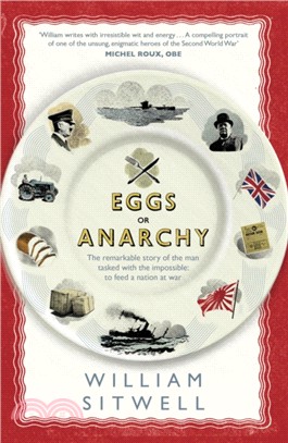 Eggs or Anarchy：The remarkable story of the man tasked with the impossible: to feed a nation at war