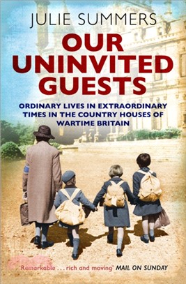 Our Uninvited Guests：The Secret Life of Britain's Country Houses 1939-45