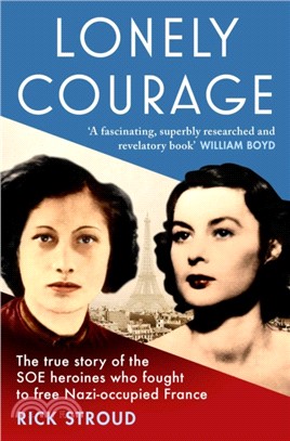 Lonely Courage：The true story of the SOE heroines who fought to free Nazi-occupied France