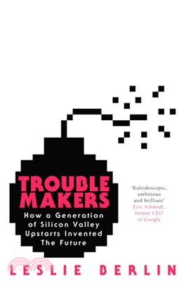 Troublemakers：How a Generation of Silicon Valley Upstarts Invented the Future