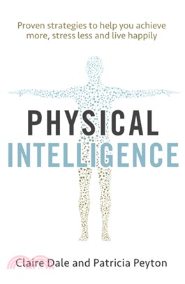 Physical Intelligence：Harness your body's untapped intelligence to achieve more, stress less and live more happily