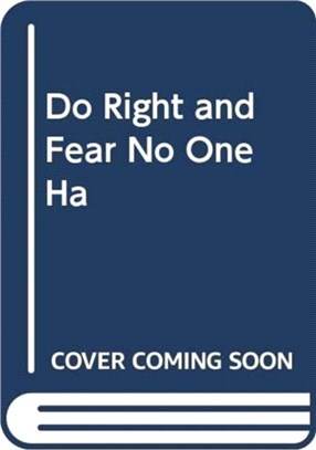 DO RIGHT AND FEAR NO ONE HA