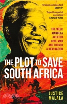 The Plot to Save South Africa：The Week Mandela Averted Civil War and Forged a New Nation