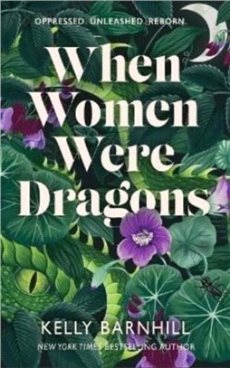 When Women Were Dragons：an enduring, feminist novel from New York Times bestselling author, Kelly Barnhill