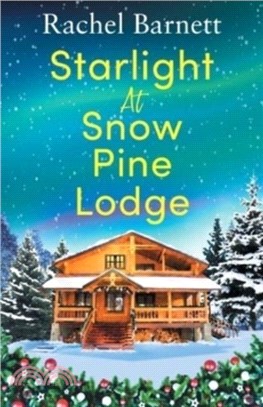 Starlight at Snow Pine Lodge: A wonderfully heartwarming Christmas novel about love, friendship and old secrets