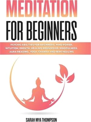 Meditation for Beginners: Psychic Abilities for Beginners, Mind Power, Intuition, Empath, Healing Mediumship, Mindfulness, Aura Reading, Yoga, C