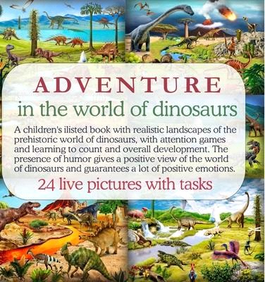 Adventure in the world of dinosaurs: A children's ilisted book with realistic landscapes of the prehistoric world of dinosaurs, with attention games a