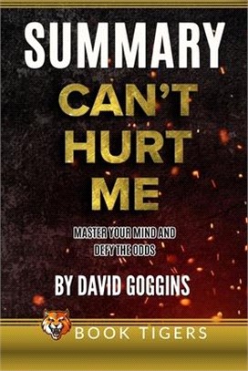 Summary of Can't Hurt Me: Master Your Mind and Defy the Odds by David Goggins