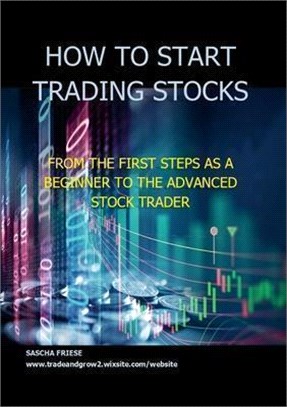 How to start trading stocks: From the first steps as a beginner to the advanced stock Trader (complete package)