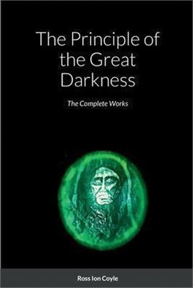 The Principle of the Great Darkness: The Complete Works