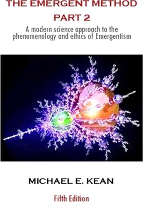 The Emergent Method Part 2: A Modern Science Approach to the Phenomenology and Ethics of Emergentism