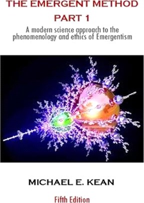 The Emergent Method Part 1: A Modern Science Approach to the Phenomenology and Ethics of Emergentism