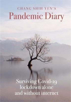 Chang Shih Yen's Pandemic Diary: Surviving Covid-19 lockdown alone and without internet