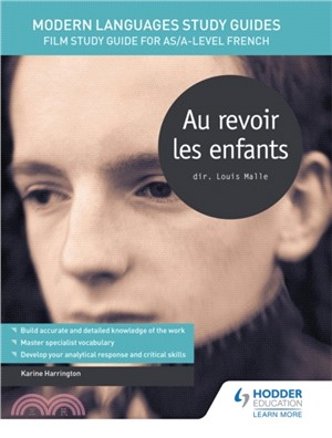 Modern Languages Study Guides: Au revoir les enfants：Film Study Guide for AS/A-level French