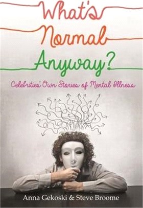 What's Normal Anyway? ― Celebrities' Own Stories of Mental Illness