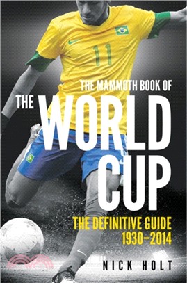 The Mammoth Book of The World Cup：The Definitive Guide, 1930-2018