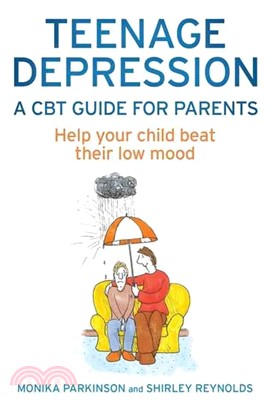 Teenage Depression - A CBT Guide for Parents：Help your child beat their low mood