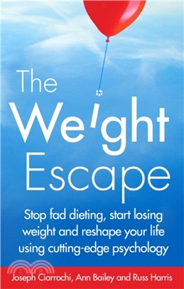 The Weight Escape：Stop fad dieting, start losing weight and reshape your life using cutting-edge psychology