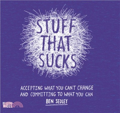 Stuff That Sucks：Accepting what you can't change and committing to what you can