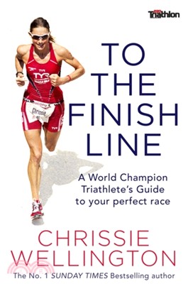 To the Finish Line：A World Champion Triathlete's Guide To Your Perfect Race