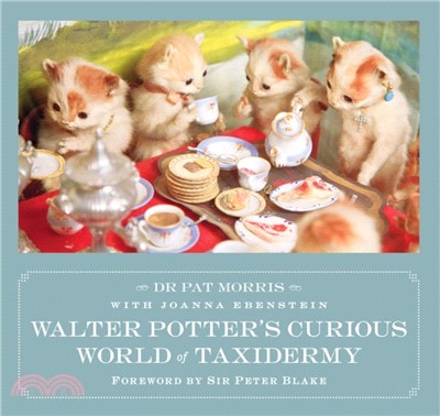 Walter Potter's Curious World of Taxidermy：Foreword by Sir Peter Blake