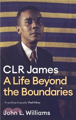 Clr James: A Life Beyond the Boundaries