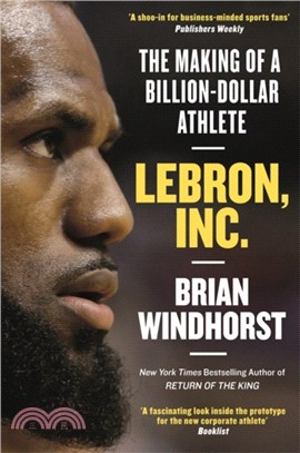 LeBron, Inc.：The Making of a Billion-Dollar Athlete