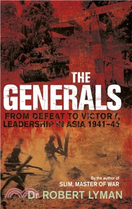 The Generals：From Defeat to Victory, Leadership in Asia 1941-1945