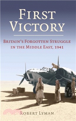 First Victory: 1941：Blood, Oil and Mastery in the Middle East, 1941