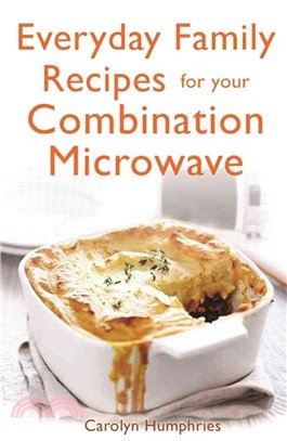 Everyday Family Recipes for Your Combination Microwave ― Healthy, Nutritious Family Meals That Will Save You Money and Time