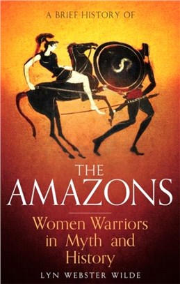 A Brief History of the Amazons ─ Women Warriors in Myth and History