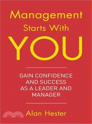 Management Starts with You ─ Gain Confidence and Success As a Leader and Manager